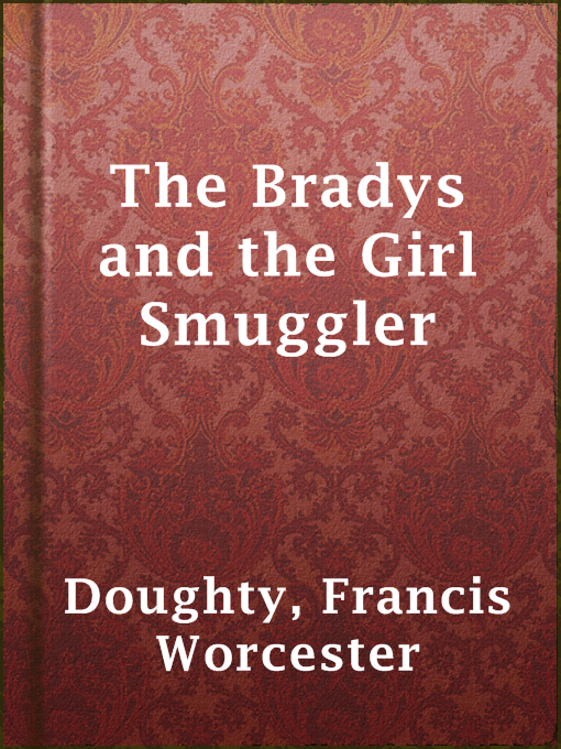 Title details for The Bradys and the Girl Smuggler by Francis Worcester Doughty - Available